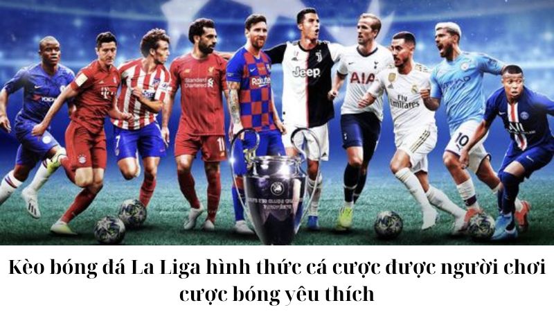 Các nhà cái uy tín cung cấp kèo bóng đá La Liga