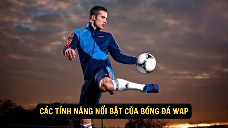 Các tính năng nổi bật của bóng đá wap