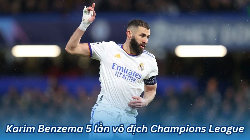 Karim Benzema 5 lần vô địch Champions League