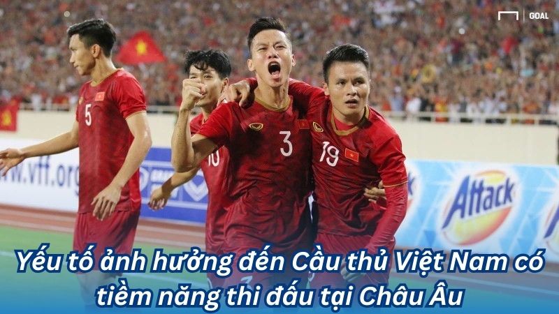 Yếu tố ảnh hưởng đến Cầu thủ Việt Nam có tiềm năng thi đấu tại Châu Âu