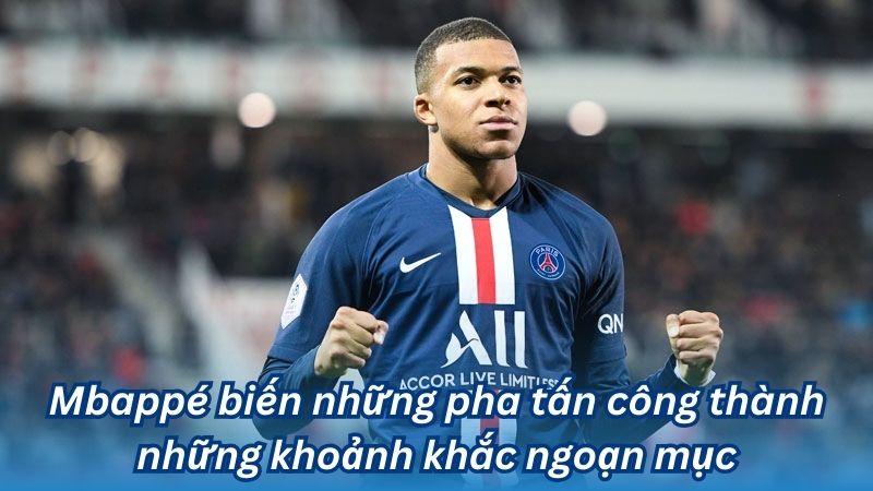 Mbappé biến những pha tấn công thành những khoảnh khắc ngoạn mục