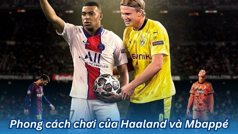 so sanh phong cach choi cua erling haaland va kylian mbappe