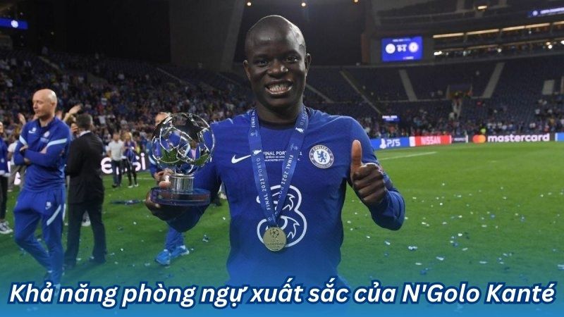 Khả năng phòng ngự xuất sắc của N'Golo Kanté