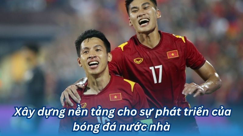  Xây dựng nền tảng cho sự phát triển của bóng đá nước nhà